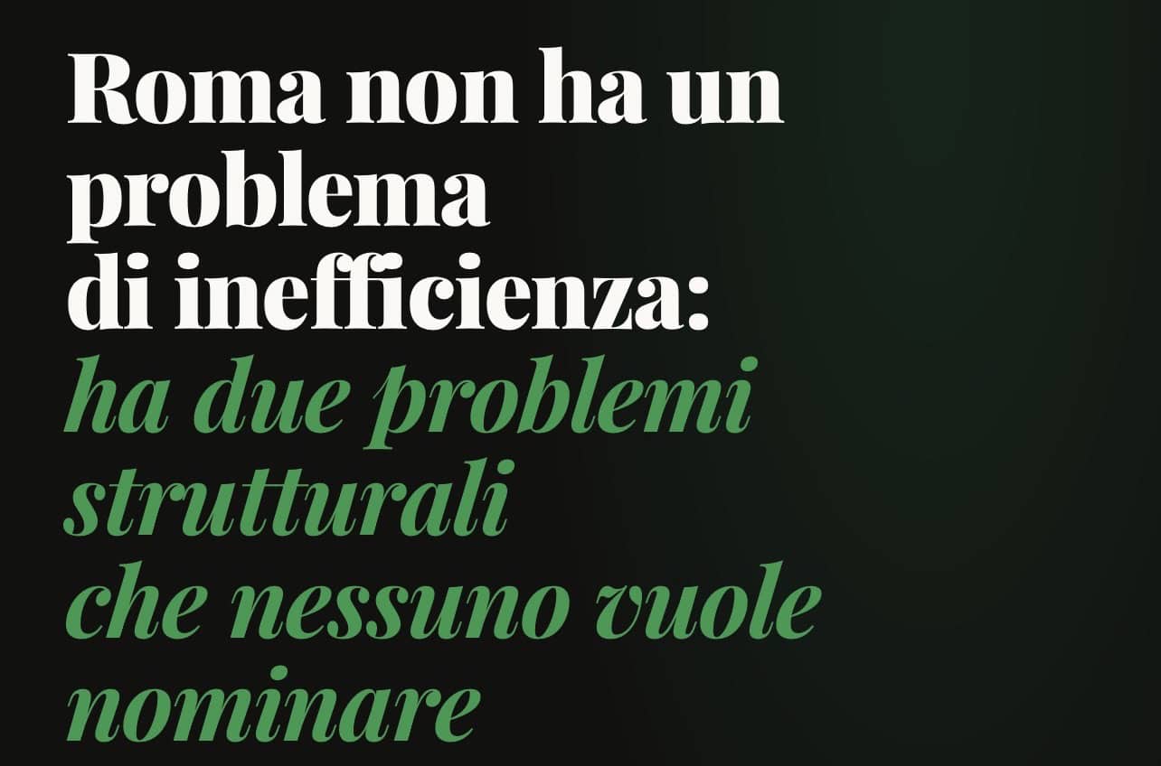 Roma non ha un problema di inefficienza: ha due problemi strutturali che nessuno vuole nominare Roma inefficienza problemi strutturali.
